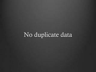 No duplicate data
 