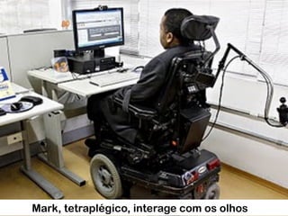 Mark, tetraplégico, interage com os olhos
 