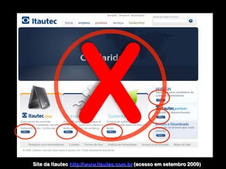  	
  
Site da Itautec http://www.itautec.com.br (acesso em setembro 2009)
X
 