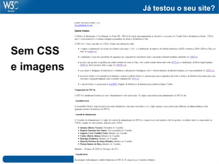 Já testou o seu site?
Sem CSS
e imagens
Foto: Flickr.com - Baddog_
 
