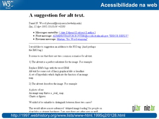 Acessibilidade na web
http://1997.webhistory.org/www.lists/www-html.1995q2/0128.html
 