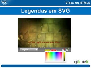 Vídeo em HTML5
Legendas em SVG
 