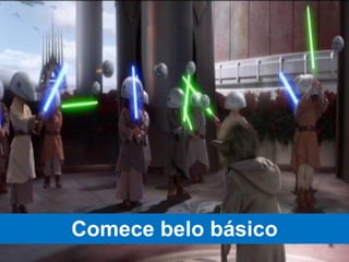 Comece belo básico
 