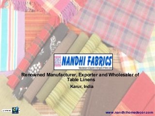 Renowned Manufacturer, Exporter and Wholesaler of
Table Linens
www.nandhihomedecor.com
Karur, India
 