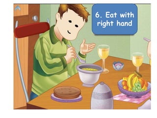 6. Eat with
right hand

 