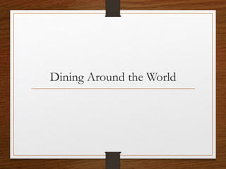 Dining Around the World
 