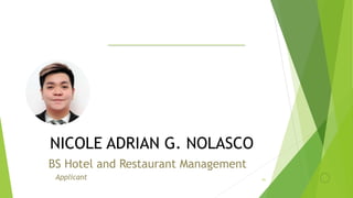 NICOLE ADRIAN G. NOLASCO
01
BS Hotel and Restaurant Management
Applicant
 