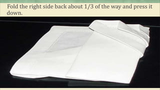 Fold the right side back about 1/3 of the way and press it
down.
 