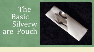 The
Basic
Silverw
are Pouch
 