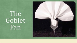The
Goblet
Fan
 