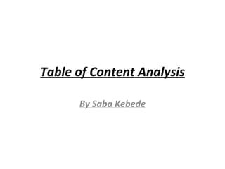 Table of Content Analysis

      By Saba Kebede
 