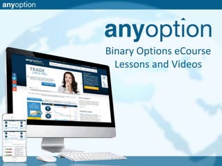 Binary Options eCourse 
Lessons and Videos 
 