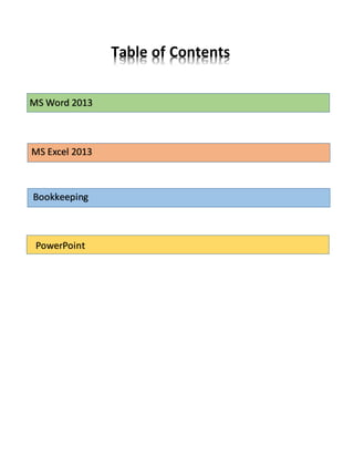 Table of Contents
MS Word 2013
MS Excel 2013
Bookkeeping
PowerPoint
 