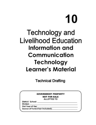 Information and
Communication
Technology
Learner’s Material
10
GOVERNMENT PROPERTY
NOT FOR SALE
ALLOTTED TO
District/ School: _________________________________________
Division _________________________________________________
First Year of Use: _________________________________________
Source of Fund (Year included):__________________________
 