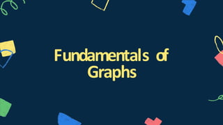 Fundamentals of
Graphs
 