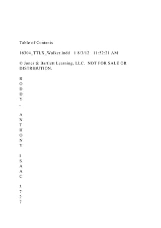 Table of Contents
16304_TTLX_Walker.indd 1 8/3/12 11:52:21 AM
© Jones & Bartlett Learning, LLC. NOT FOR SALE OR
DISTRIBUTION.
R
O
D
D
Y
,
A
N
T
H
O
N
Y
I
S
A
A
C
3
7
2
7
 