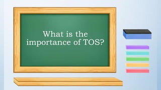 What is the
importance of TOS?
 