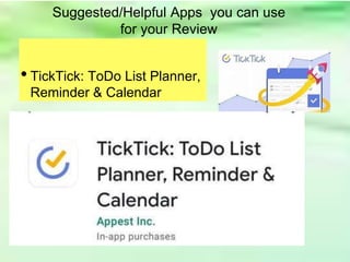 • TickTick: ToDo List Planner,
Reminder & Calendar
Suggested/Helpful Apps you can use
for your Review
 