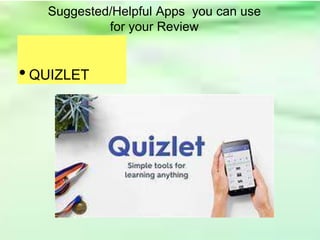 • QUIZLET
Suggested/Helpful Apps you can use
for your Review
 