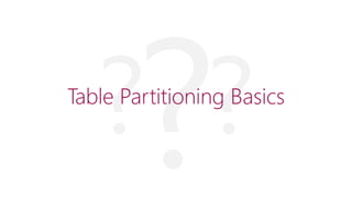 Table Partitioning Basics
 