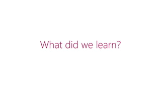 What did we learn?
 