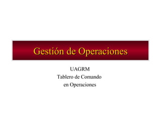 Gestión de Operaciones UAGRM Tablero de Comando  en Operaciones 