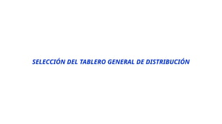 SELECCIÓN DEL TABLERO GENERAL DE DISTRIBUCIÓN
 