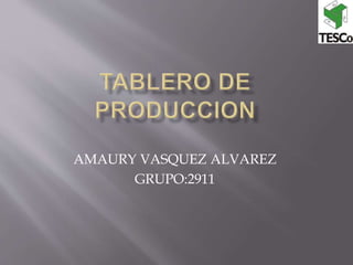 AMAURY VASQUEZ ALVAREZ
GRUPO:2911
 
