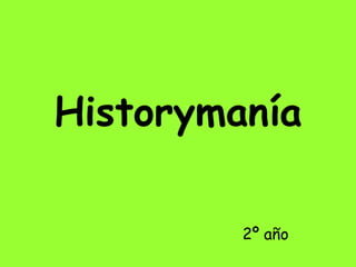 Historymanía
2º año
 