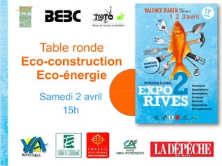 Table ronde Eco-construction Eco-énergie Samedi 2 avril 15h 