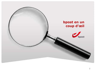 bpost en un
coup d’œil
2
 