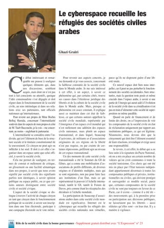 Rôle de la société civile dans la bonne gouvernance - Supplément gratuit distribué avec “L’Expression” n° 2316
C
e débat intéressant et remar-
quable me pousse à souligner
quelques éléments qui, dans
nos discussions, semblent
acquis, mais dont on n’est pas
tout à fait conscients ou attentifs, quoique
l’idée consensualiste s’est dégagée et doit
régner dans le fonctionnement de la société
civile, au sens intrinsèque et dans ses rela-
tions avec ses partenaires, tant officiels
nationaux qu’internationaux.
Pour revenir aux propos de Mme Bochra
Belhaj Hamida, concernant l’intermédiarité
soulevéedanslesaspectsdemonproposetcelui
de M. Taieb Baccouche, je la vois – me concer-
nant, au moins – englobant le partenariat.
L’intermédiarité se considère entre l’in-
dividu, qui est l’élément de base de la struc-
ture sociale et le titulaire constitutionnel de
la souveraineté. Ce citoyen ne peut agir ou
infléchir à lui seul. Il doit à cet effet s’or-
ganiser dans un espace autre que celui offi-
ciel, à savoir la société civile.
Cela me permet de souligner, en ter-
mes de constat et nullement de critique,
un glissement ou une facilité sémantique
dans nos propos, à savoir que nous avons
signifié par société civile des signifiants
parfois non identiques, à savoir opinion
publique ou espace public, ou ce que cer-
tains auteurs distinguent entre société
civile et société civique.
L’aspect de la société civique se dis-
tingue à travers l’activité de chaque citoyen
en tant que citoyen dans le fonctionnement
politique de sa société, à savoir son inscrip-
tion dans une liste électorale, participer à
une campagne électorale ou le vote même.
Pour revenir aux aspects concrets, je
me demande et je vous associe, concernant
la faiblesse constatée de la société civile
dans le Monde arabe. Je me suis intéressé
à cet effet, à un aspect, à savoir ce
phénomène qui, par certains côtés, trouve
ses causes dans l’étroitesse juridique des
libertés et de la culture de la société civile
dans le Monde arabe. Mais, puisque ce
phénomène est assez constant, il explique
aussi ce maintien dans cet état de faib-
lesse, ce que certains auteurs appellent la
société civile mondiale, représentée par
l’émergence d’un espace civil mondial qui
n’est nullement une addition des espaces
civils nationaux, mais plutôt un espace
transnational, et dans lequel, beaucoup
d’activistes, de militants et d’associations
originaires de ces régions où la liberté
n’est pas requise, ou par crainte de cer-
taines répressions, préfèrent agir au niveau
de cet espace transnational.
Un des moments de cette société civile
transnationale a été le Sommet du G8 de
Gênes, qui a connu une mobilisation d’as-
sociations de profils différents, de diverses
origines et d’identités multiples, mais qui
se sont organisées, non pas pour faire face
aux institutions d’un Etat, mais ce qui
représenterait le pouvoir à l’échelle interna-
tional, tantôt le G8, tantôt le Forum de
Davos, pris comme étant les réceptacles des
décideurs à l’échelle mondiale.
La participation de beaucoup d’associ-
ations arabes dans cette société civile mon-
diale est significative. Internet est le
cyberespace qui recueille les réfugiés des
sociétés civiles nationales non virtuelles,
parce qu’ils ne disposent guère d’une lib-
erté totale.
Ce nouvel espace doit bien nous inter-
peller, car il peut ne pas perturber le fonction-
nement des sociétés occidentales, bien struc-
turées, mais la question reste posée et même
cruciale dans l’espace arabe, à savoir si une
partie de l’énergie qui aurait aidé à l’évolution
de la société civile dans sa cristallisation n’est
pas en train d’alimenter cette société de super-
position ou même parallèle.
Quand on parle de financement et de
limite des droits, on a l’impression de voir
les composantes de la société civile en état
de réclamation uniquement par rapport aux
institutions publiques, ce qui est légitime.
Néanmoins, nous devons dire que la
citoyenneté qui doit être l’élément essentiel
de leurs réactions, revendique et exige aussi
une responsabilité.
Je revois, à cet effet, le débat qui a eu
lieu suite à la signature du Pacte National,
où on a mis en place un certain nombre de
valeurs qu’on croit communes à toute la
société tunisienne. Ces choix qui ont été
mis en place par l’Etat tunisien indépen-
dant appartiennent désormais à toutes les
composantes publiques et privées, institu-
tionnelles ou civiles, qui doivent protéger
et sauvegarder ce modèle social, parce
que, certaines composantes de la société
civile ne sont pas toujours en faveur de ce
Pacte, car il existe – comme il a été dit –
des mouvements qui, à la première prise
ou participation aux décisions publiques,
ne laisseraient pas les libertés – aussi
réduites qu’elles sont – en leur état. Il y a
matière à vigilance.
Le cyberespace recueille les
réfugiés des sociétés civiles
arabes
Ghazi Graïri
 