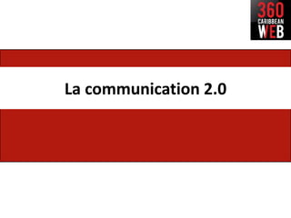 La communication 2.0
 