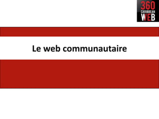Le web communautaire
 