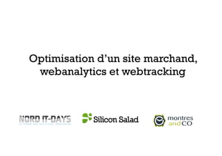 Optimisation d’un site marchand,
webanalytics et webtracking
 