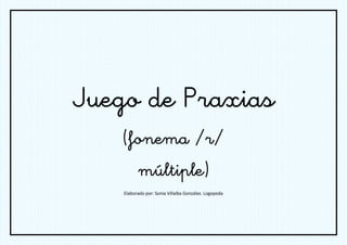 Juego de Praxias
    (fonema /r/
          múltiple)
    Elaborado por: Sonia Villalba González. Logopeda
 