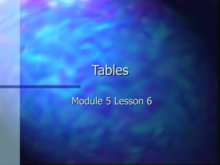 Tables Module 5 Lesson 6 