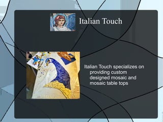 Italian Touch




 Italian Touch specializes on
    providing custom
    designed mosaic and
    mosaic table tops
 