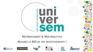 RÉFÉRENCEMENT & WEB ANALYTICS
MESUREZ LE ROI DE VOS INVESTISSEMENTS !

 