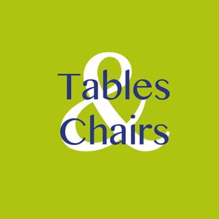 Tables
Chairs
 