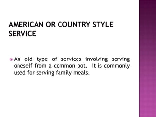  An

old type of services involving serving
oneself from a common pot. It is commonly
used for serving family meals.

 