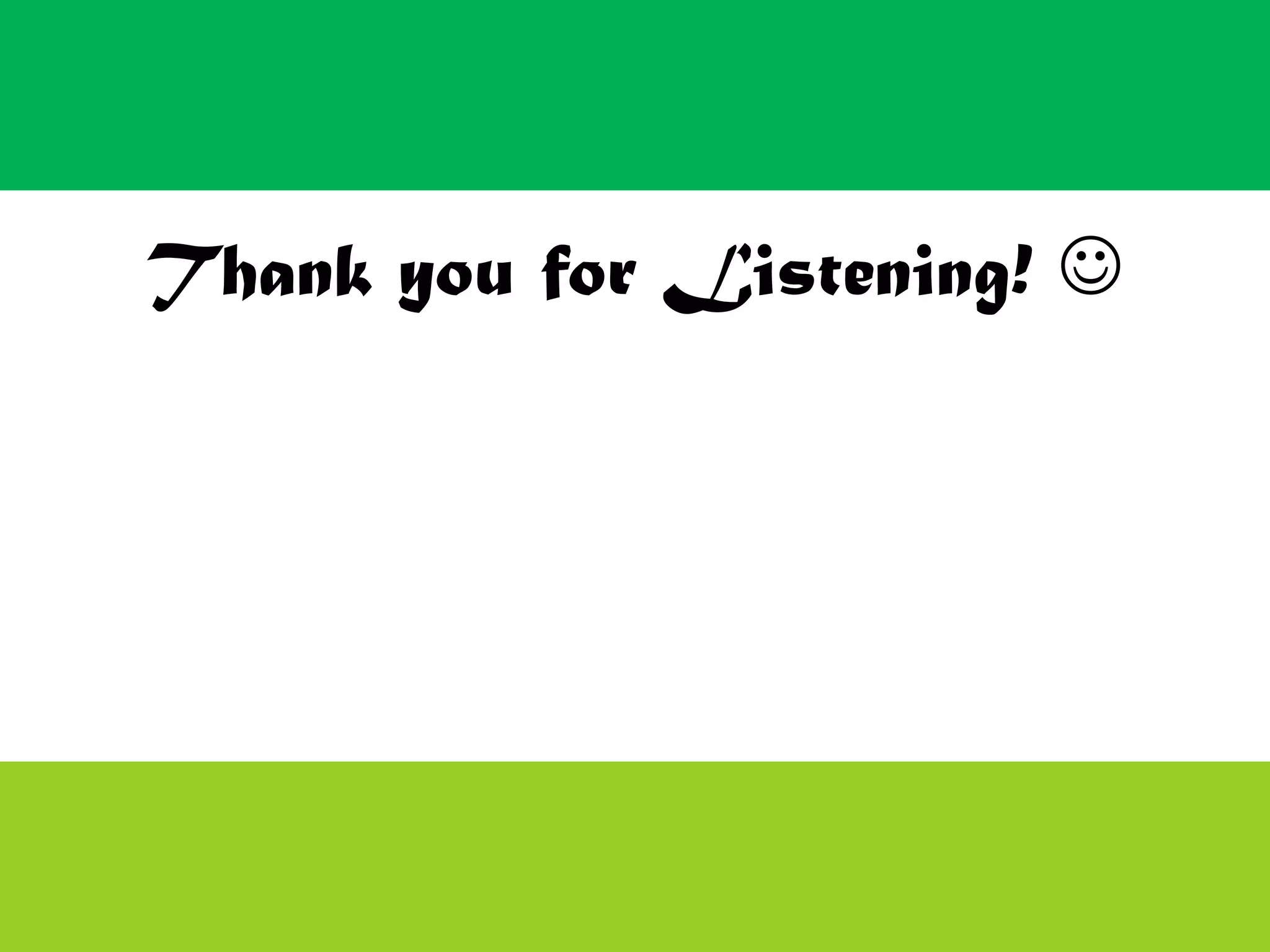 Thank you for Listening! 
 