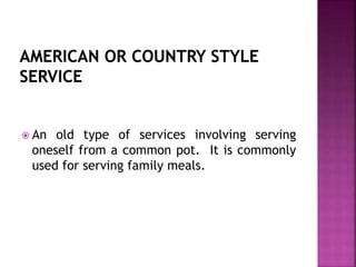  An old type of services involving serving
oneself from a common pot. It is commonly
used for serving family meals.
 