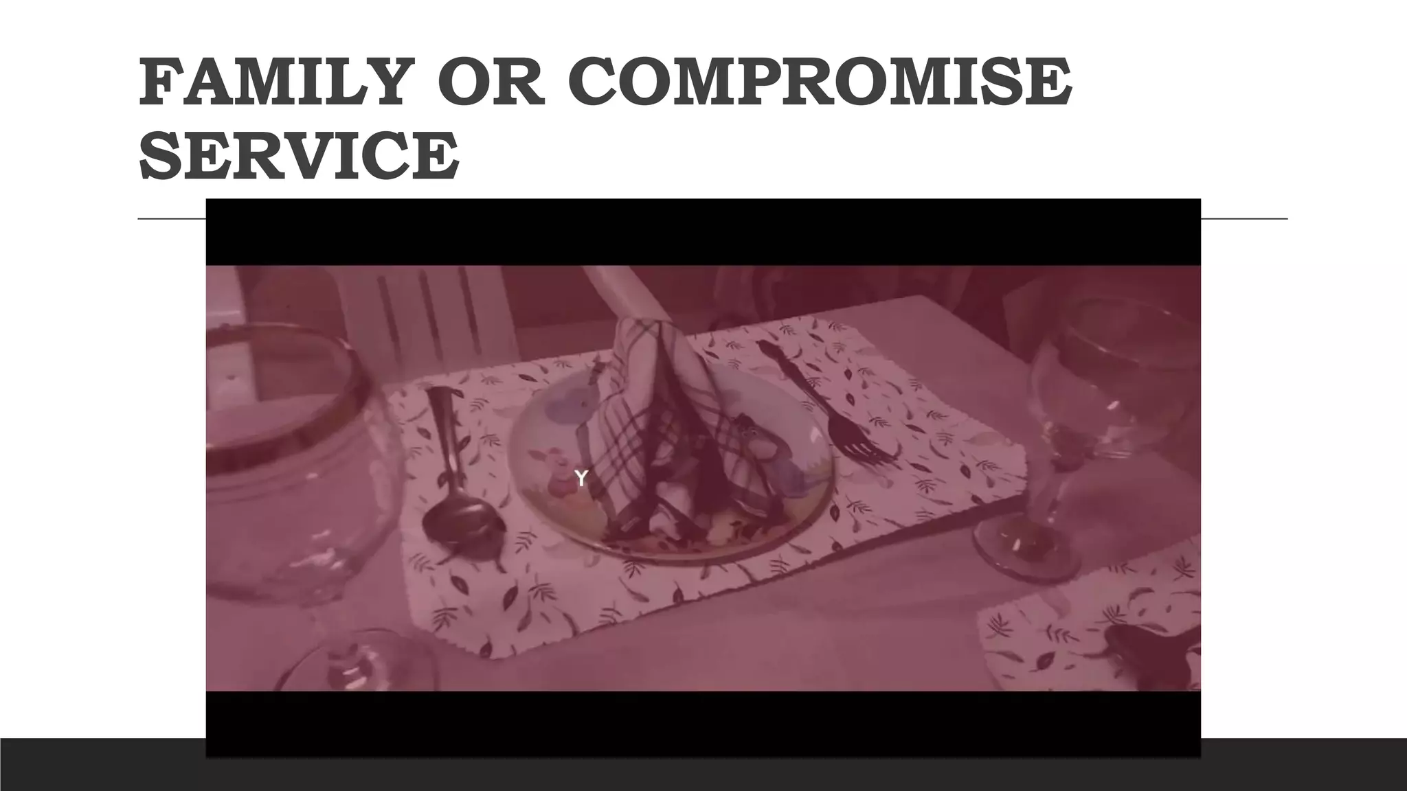 FAMILY OR COMPROMISE
SERVICE
 