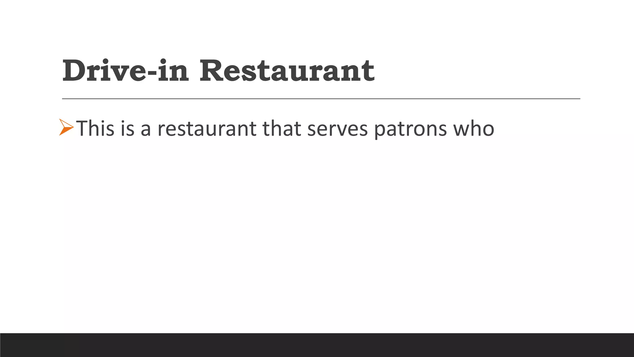 Drive-in Restaurant
This is a restaurant that serves patrons who
 