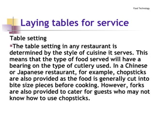 Laying tables for service   <ul><li>Table setting </li></ul><ul><li>The table setting in any restaurant is determined by t...