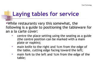 Laying tables for service   <ul><li>While restaurants vary this somewhat, the following is a guide to positioning the tabl...