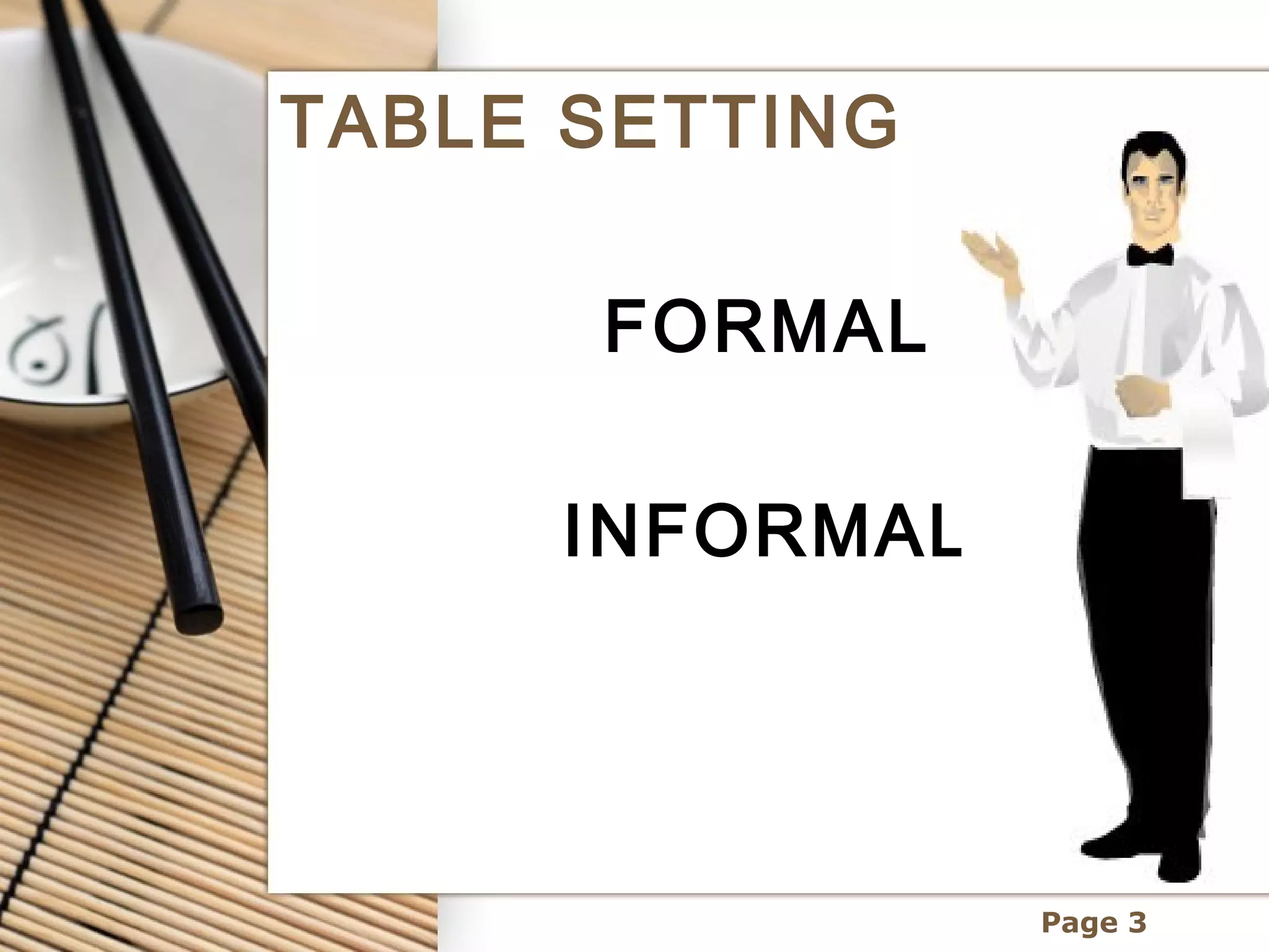 TABLE SETTING

      FORMAL

     INFORMAL




                Page 3
 