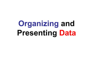 Organizing  and Presenting  Data 