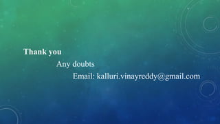 Thank you
Any doubts
Email: kalluri.vinayreddy@gmail.com
 